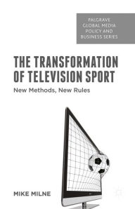 Title: The Transformation of Television Sport: New Methods, New Rules, Author: M. Milne