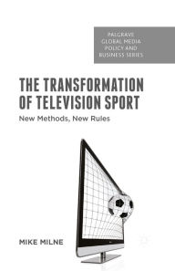 Title: The Transformation of Television Sport: New Methods, New Rules, Author: M. Milne
