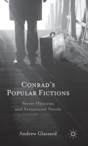 Title: Conrad's Popular Fictions: Secret Histories and Sensational Novels, Author: Andrew Glazzard