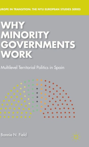 Why Minority Governments Work: Multilevel Territorial Politics in Spain
