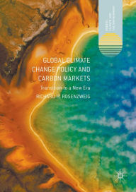 Title: Global Climate Change Policy and Carbon Markets: Transition to a New Era, Author: Richard H. Rosenzweig