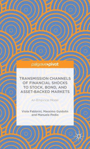 Title: Transmission Channels of Financial Shocks to Stock, Bond, and Asset-Backed Markets: An Empirical Model, Author: Massimo Guidolin