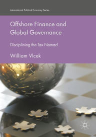 Title: Offshore Finance and Global Governance: Disciplining the Tax Nomad, Author: William Vlcek
