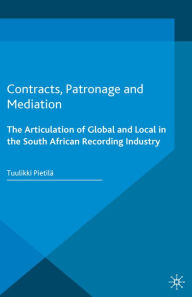 Title: Contracts, Patronage and Mediation: The Articulation of Global and Local in the South African Recording Industry, Author: Tuulikki Pietilä