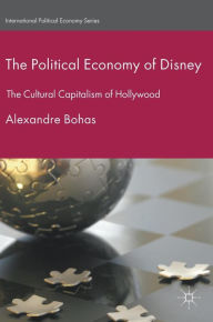 Title: The Political Economy of Disney: The Cultural Capitalism of Hollywood, Author: Johannes C Klein