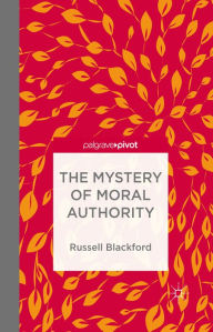 Title: The Mystery of Moral Authority, Author: Russell Blackford