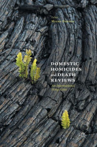 Title: Domestic Homicides and Death Reviews: An International Perspective, Author: Myrna Dawson