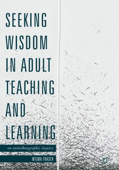 Seeking Wisdom Adult Teaching and Learning: An Autoethnographic Inquiry