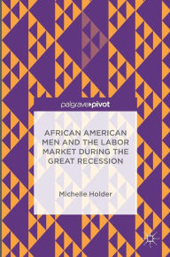 Title: African American Men and the Labor Market during the Great Recession, Author: Michelle Holder