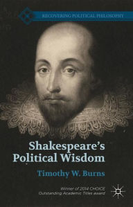 Title: Shakespeare's Political Wisdom, Author: T. Burns