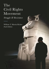 Title: The Civil Rights Movement: Struggle and Resistance / Edition 4, Author: William Riches