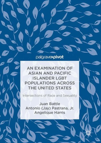 An Examination of Asian and Pacific Islander LGBT Populations Across the United States: Intersections Race Sexuality