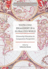Title: Youth Civic Engagement in a Globalized World: Citizenship Education in Comparative Perspective, Author: Catherine Broom