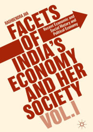 Title: Facets of India's Economy and Her Society Volume I: Recent Economic and Social History and Political Economy, Author: Raghbendra Jha