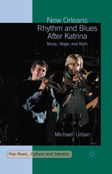 New Orleans Rhythm and Blues After Katrina: Music, Magic and Myth