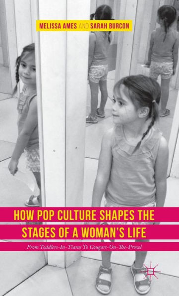 How Pop Culture Shapes the Stages of a Woman's Life : From Toddlers-in-Tiaras to Cougars-on-the-Prowl