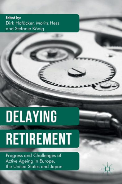 Delaying Retirement: Progress and Challenges of Active Ageing Europe, the United States Japan