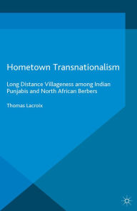 Title: Hometown Transnationalism: Long Distance Villageness among Indian Punjabis and North African Berbers, Author: Thomas Lacroix