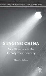 Title: Staging China: New Theatres in the Twenty-First Century, Author: LI Ruru