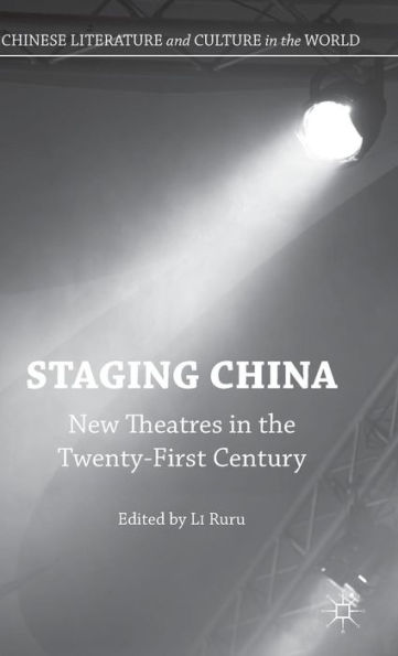 Staging China: New Theatres in the Twenty-First Century