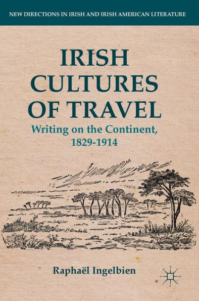 Irish Cultures of Travel: Writing on the Continent, 1829-1914