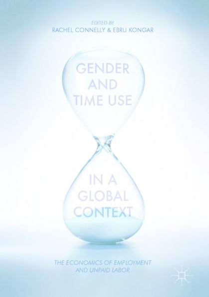 Gender and Time Use in a Global Context: The Economics of Employment and Unpaid Labor