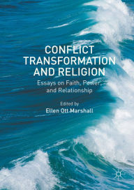 Title: Conflict Transformation and Religion: Essays on Faith, Power, and Relationship, Author: Ellen Ott Marshall