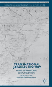 Title: Transnational Japan as History: Empire, Migration, and Social Movements, Author: Pedro Iacobelli