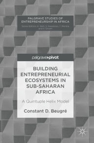 Title: Building Entrepreneurial Ecosystems in Sub-Saharan Africa: A Quintuple Helix Model, Author: Constant D. Beugré