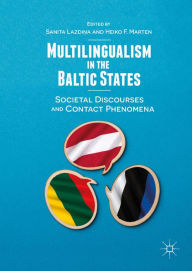 Title: Multilingualism in the Baltic States: Societal Discourses and Contact Phenomena, Author: Sanita Lazdina