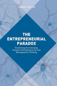 Title: The Entrepreneurial Paradox: Examining the Interplay between Entrepreneurial and Management Thinking, Author: Lianne Taylor