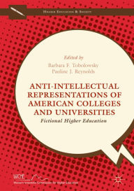 Title: Anti-Intellectual Representations of American Colleges and Universities: Fictional Higher Education, Author: Barbara F. Tobolowsky