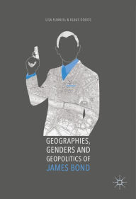 Title: Geographies, Genders and Geopolitics of James Bond, Author: Lisa Funnell