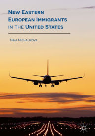 Title: New Eastern European Immigrants in the United States, Author: Nina Michalikova