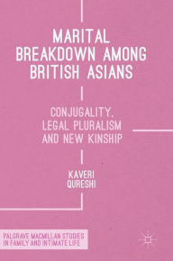 Title: Marital Breakdown among British Asians: Conjugality, Legal Pluralism and New Kinship, Author: Kaveri Qureshi