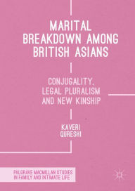Title: Marital Breakdown among British Asians: Conjugality, Legal Pluralism and New Kinship, Author: Kaveri Qureshi