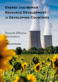 Title: Energy and Human Resource Development in Developing Countries: Towards Effective Localization, Author: William Hickey