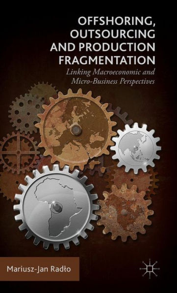 Offshoring, Outsourcing and Production Fragmentation: Linking Macroeconomic Micro-/Business Perspectives