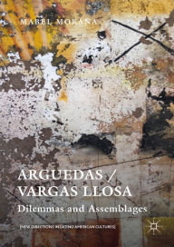 Title: Arguedas / Vargas Llosa: Dilemmas and Assemblages, Author: Mabel Moraña