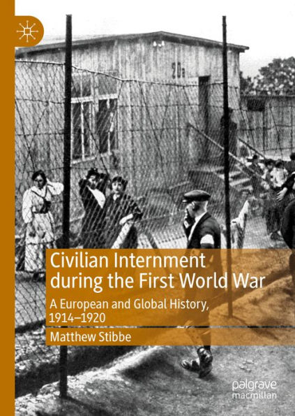 Civilian Internment during the First World War: A European and Global History, 1914-1920