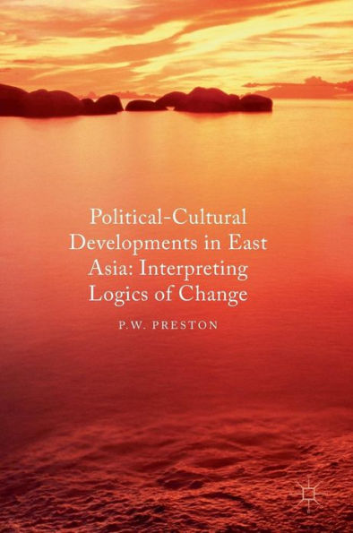 Political Cultural Developments East Asia: Interpreting Logics of Change