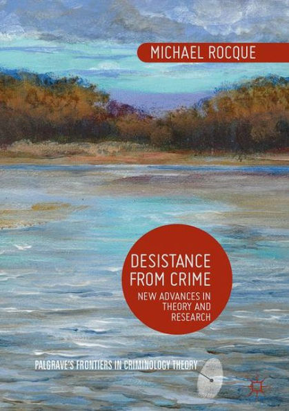 Desistance from Crime: New Advances Theory and Research