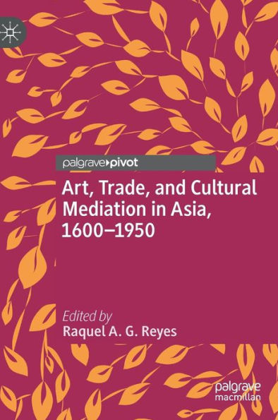 Art, Trade, and Cultural Mediation Asia, 1600-1950