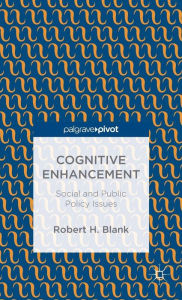 Title: Cognitive Enhancement: Social and Public Policy Issues, Author: Robert H. Blank