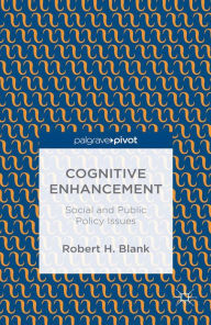 Title: Cognitive Enhancement: Social and Public Policy Issues, Author: Robert H. Blank