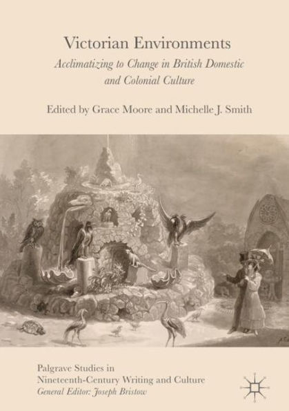 Victorian Environments: Acclimatizing to Change British Domestic and Colonial Culture