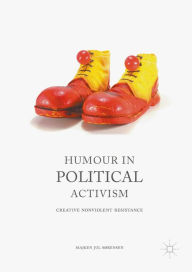 Title: Humour in Political Activism: Creative Nonviolent Resistance, Author: Majken Jul Sørensen