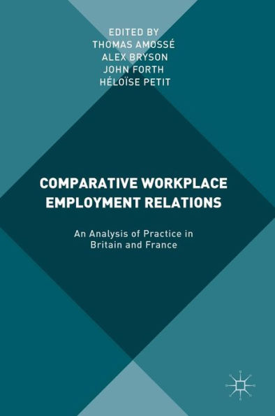 Comparative Workplace Employment Relations: An Analysis of Practice Britain and France