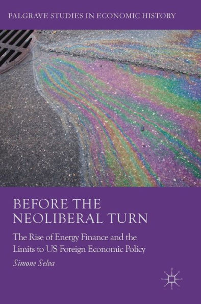 Before the Neoliberal Turn: Rise of Energy Finance and Limits to US Foreign Economic Policy