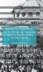 Title: British Clandestine Activities in Romania during the Second World War, Author: Dennis Deletant